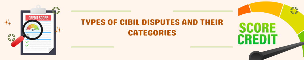 Types Of CIBIL Disputes And Their Categories